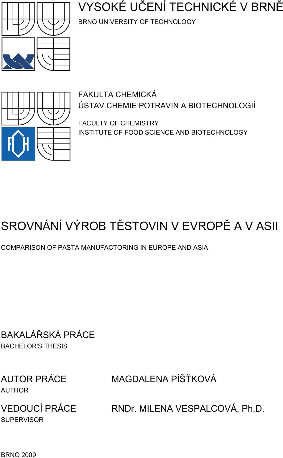 V EVROPĚ A V ASII COMPARISON OF PASTA MANUFACTORING IN EUROPE AND ASIA BAKALÁŘSKÁ PRÁCE BACHELOR'S