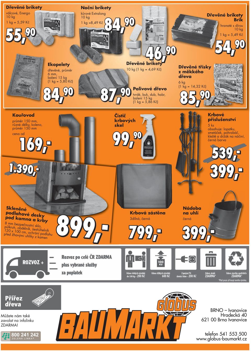 Dřevěné brikety Brik hranaté s dírou 10 kg 1 kg = 5,49 Kč 54, 90 Krbové příslušenství 5 ks obsahuje: lopatku, smetáček, pohrabáč, kleště a držák na náčiní, černá barva Kouřovod průměr 150 mm, různé