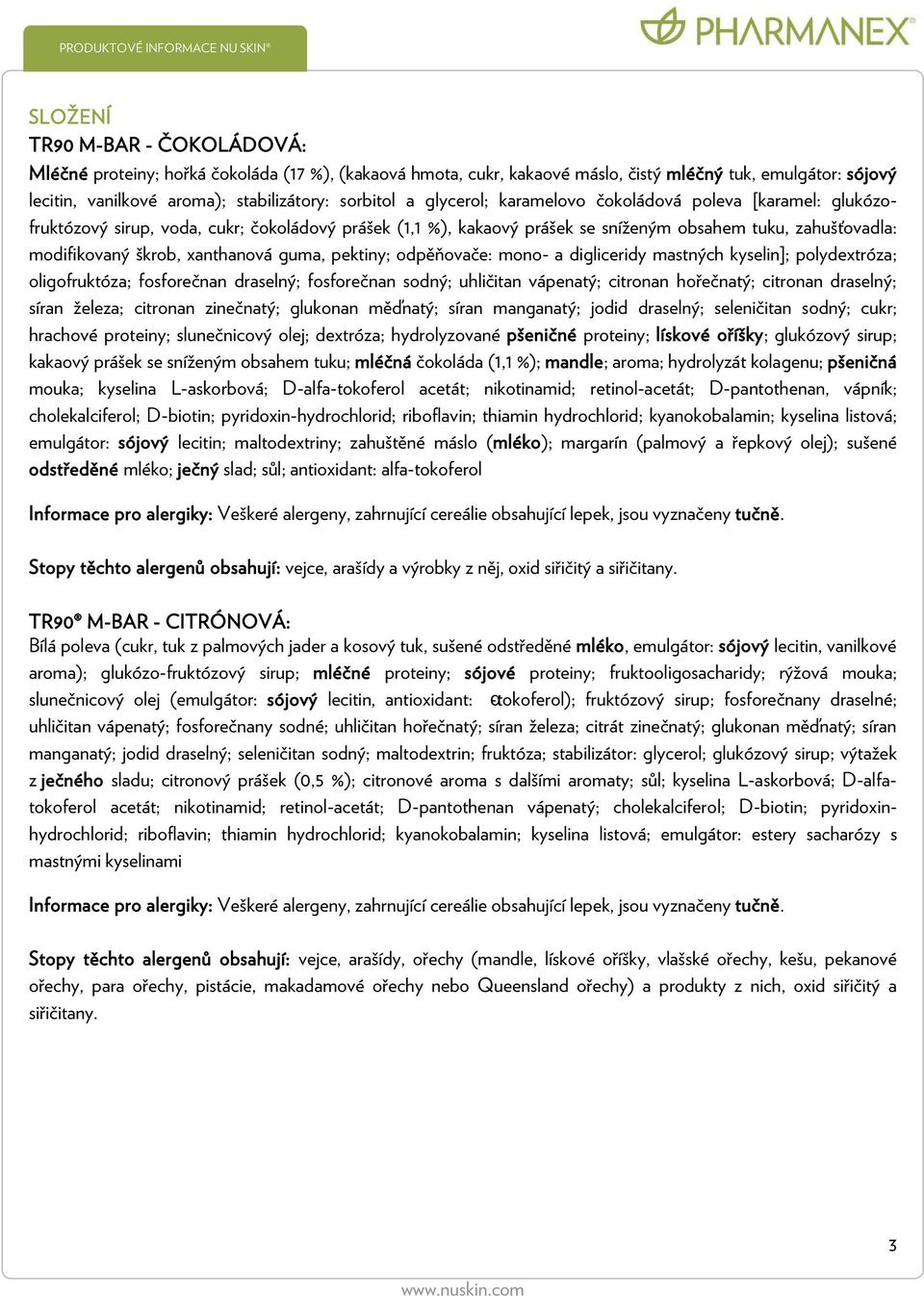 guma, pektiny; odpěňovače: mono- a digliceridy mastných kyselin]; polydextróza; oligofruktóza; fosforečnan draselný; fosforečnan sodný; uhličitan vápenatý; citronan hořečnatý; citronan draselný;