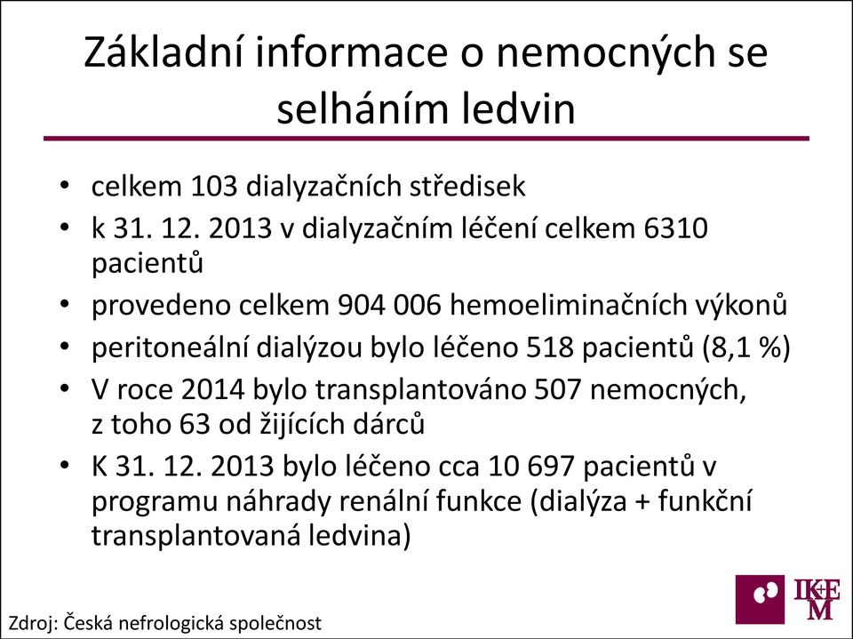 bylo léčeno 518 pacientů (8,1 %) V roce 2014 bylo transplantováno 507 nemocných, z toho 63 od žijících dárců K 31. 12.