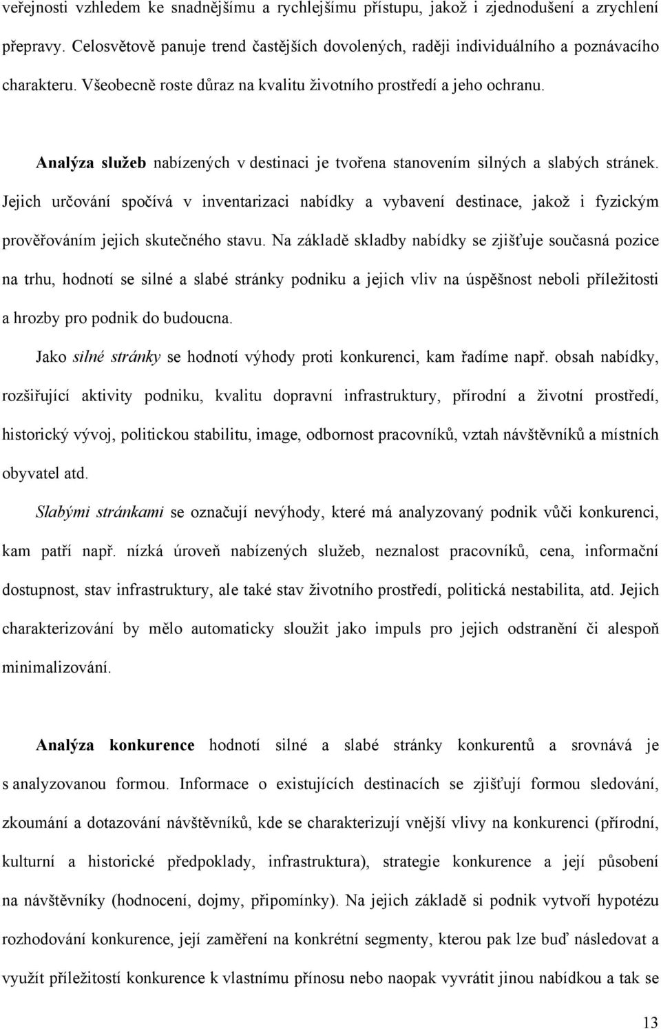 Jejich určování spočívá v inventarizaci nabídky a vybavení destinace, jakož i fyzickým prověřováním jejich skutečného stavu.