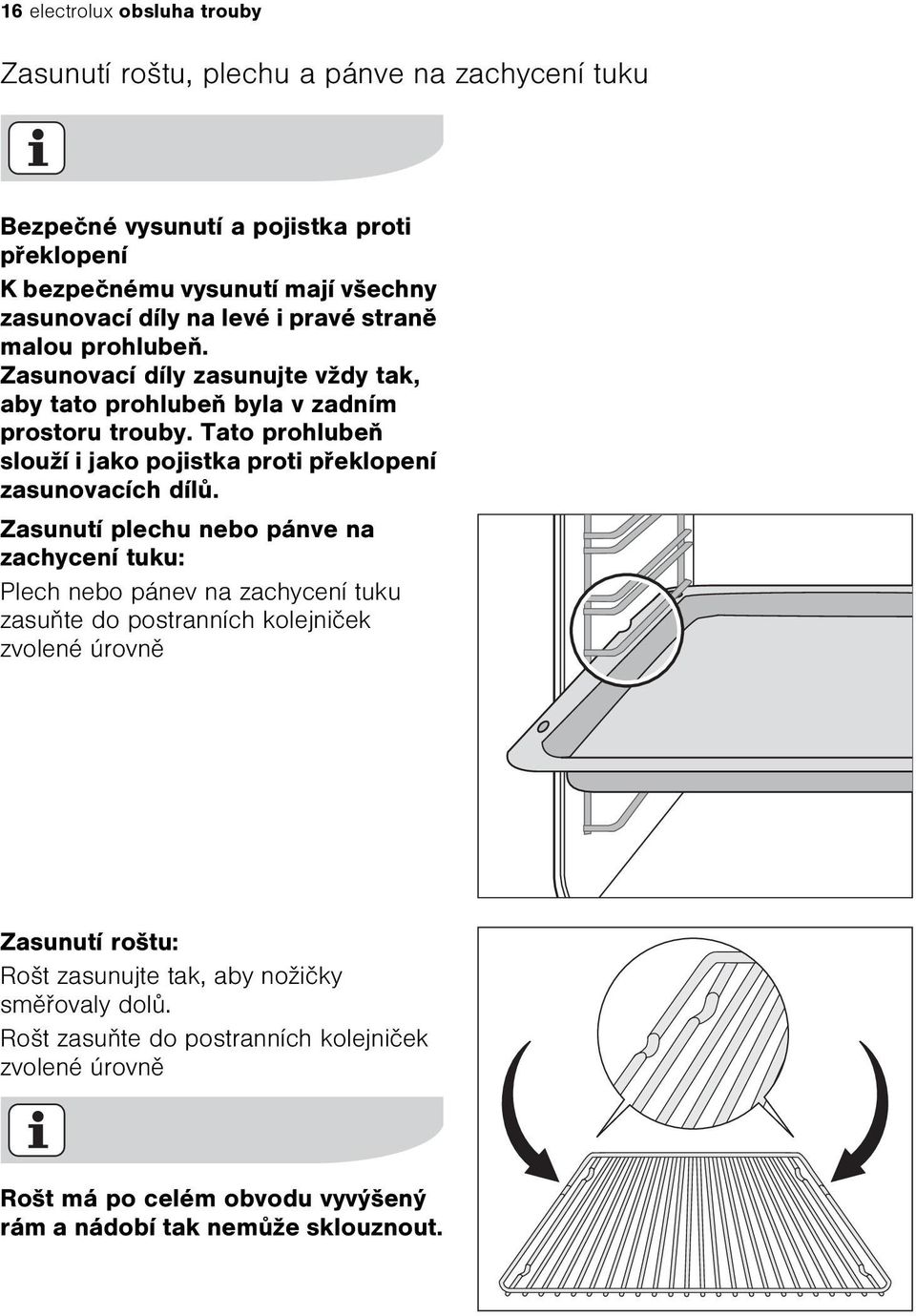 Tato prohlubeò slouží i jako pojistka proti pøeklopení zasunovacích dílù.