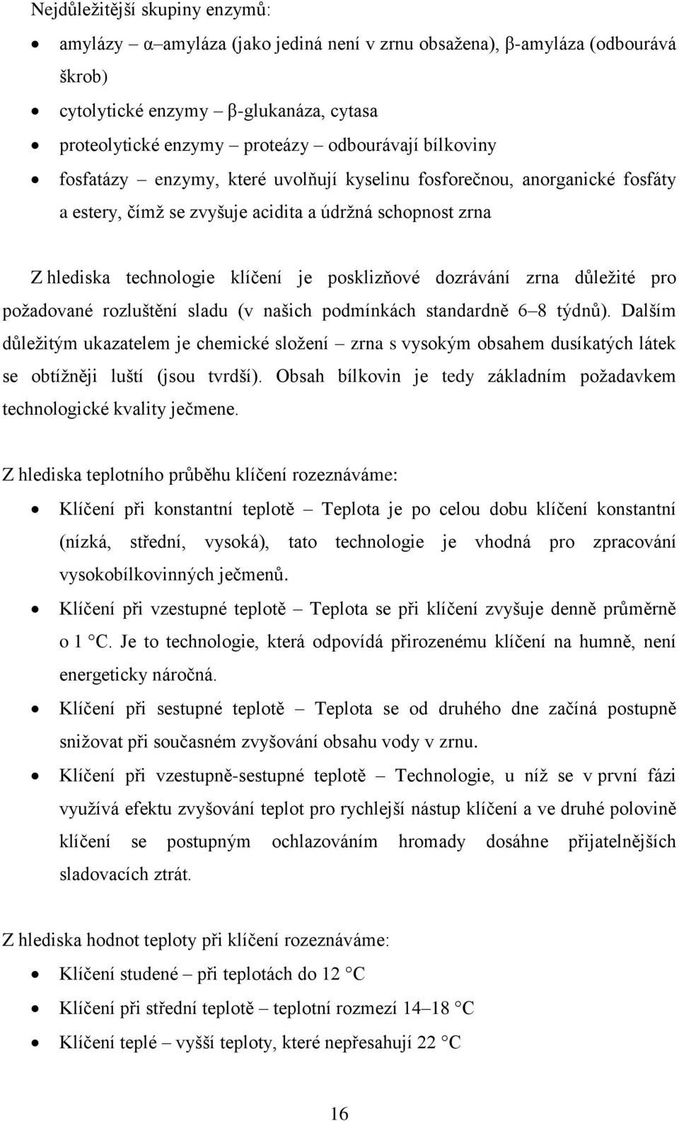 zrna důležité pro požadované rozluštění sladu (v našich podmínkách standardně 6 8 týdnů).