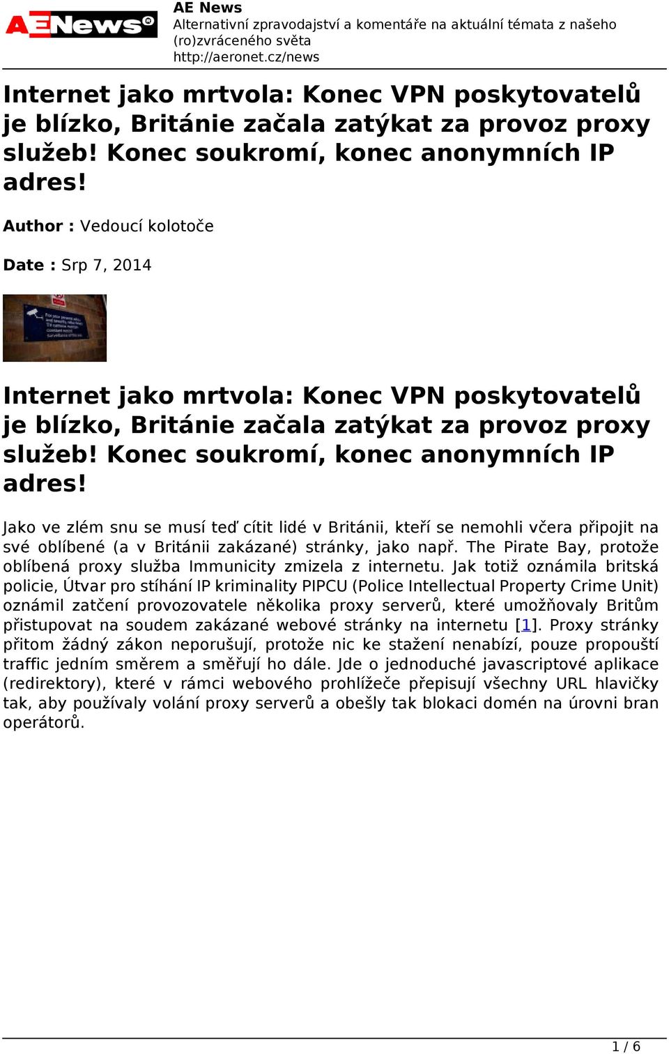 Author : Vedoucí kolotoče Date : Srp 7, 2014 Internet jako mrtvola: Konec VPN poskytovatelů je blízko, Británie začala zatýkat za provoz proxy služeb! Konec soukromí, konec anonymních IP adres!