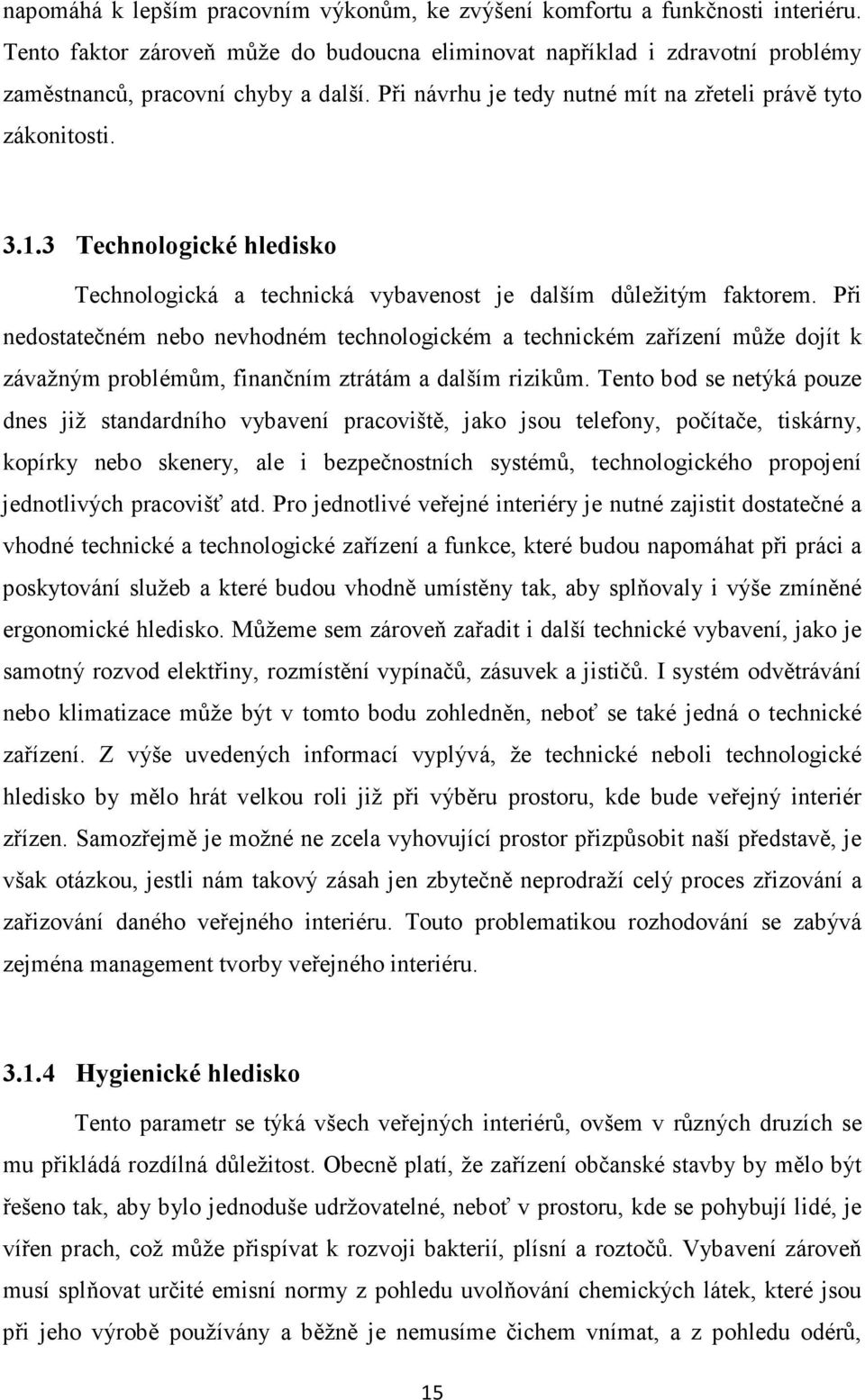 Při nedostatečném nebo nevhodném technologickém a technickém zařízení může dojít k závažným problémům, finančním ztrátám a dalším rizikům.