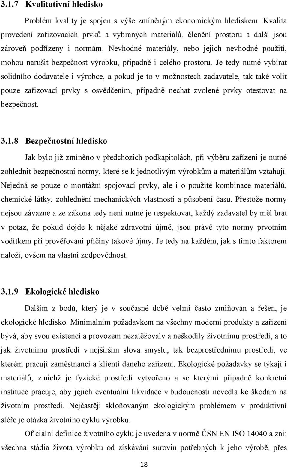 Nevhodné materiály, nebo jejich nevhodné použití, mohou narušit bezpečnost výrobku, případně i celého prostoru.