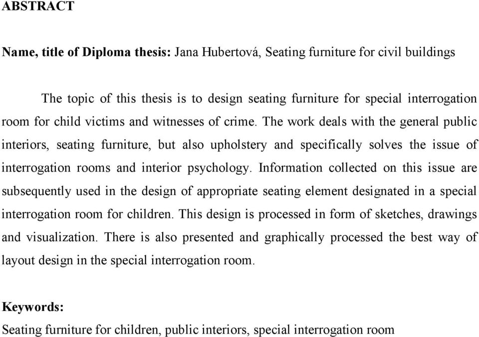 Information collected on this issue are subsequently used in the design of appropriate seating element designated in a special interrogation room for children.