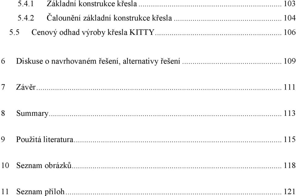 .. 106 6 Diskuse o navrhovaném řešení, alternativy řešení... 109 7 Závěr.