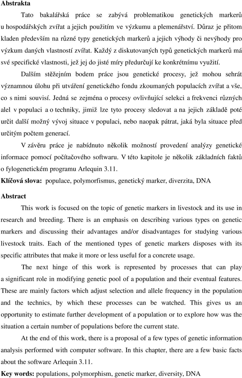 Každý z diskutovaných typů genetických markerů má své specifické vlastnosti, jež jej do jisté míry předurčují ke konkrétnímu využití.