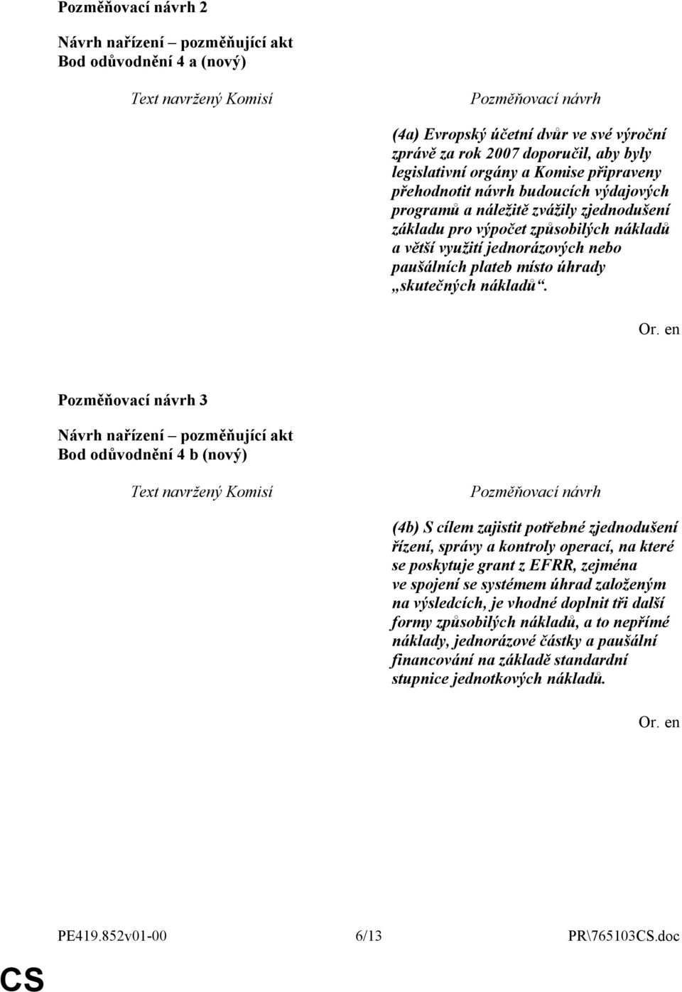 3 Bod odůvodnění 4 b (nový) (4b) S cílem zajistit potřebné zjednodušení řízení, správy a kontroly operací, na které se poskytuje grant z EFRR, zejména ve spojení se systémem úhrad založeným