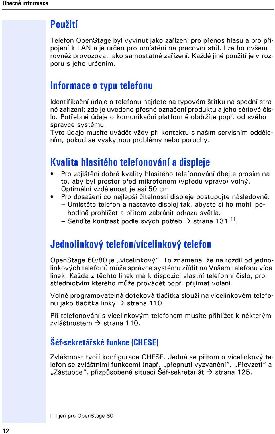 Informace o typu telefonu Identifikační údaje o telefonu najdete na typovém štítku na spodní straně zařízení; zde je uvedeno přesné označení produktu a jeho sériové číslo.