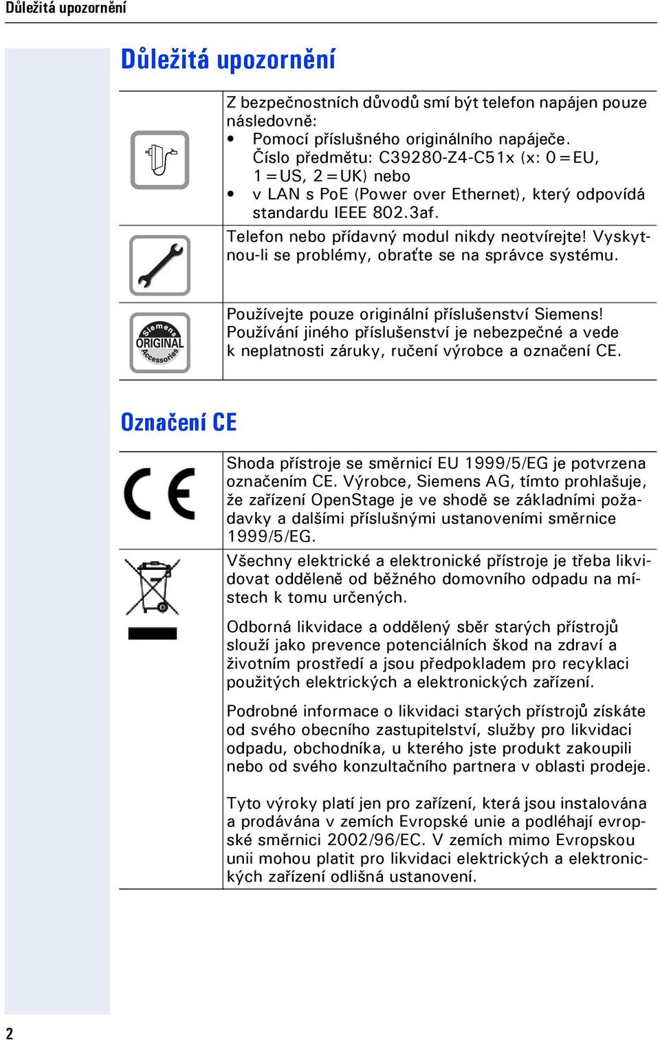 Vyskytnou-li se problémy, obraťte se na správce systému. Používejte pouze originální příslušenství Siemens!