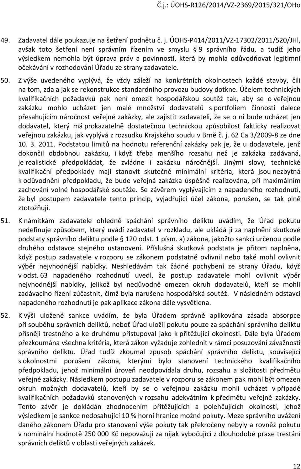 legitimní očekávání v rozhodování Úřadu ze strany zadavatele. 50.