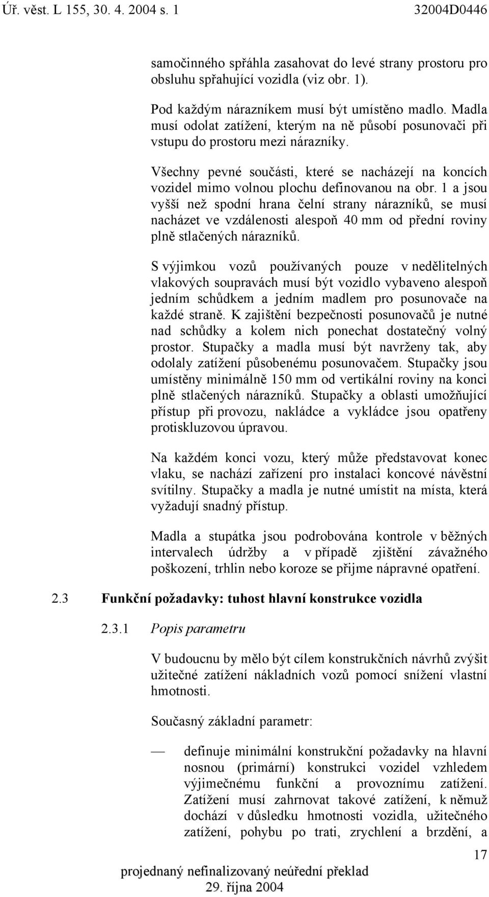 1 a jsou vyšší než spodní hrana čelní strany nárazníků, se musí nacházet ve vzdálenosti alespoň 40 mm od přední roviny plně stlačených nárazníků.