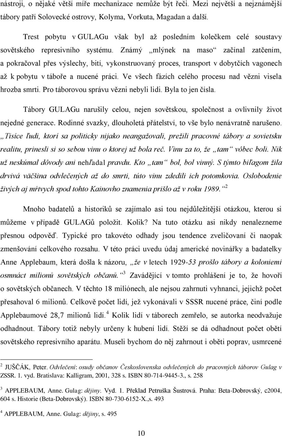 Známý mlýnek na maso začínal zatčením, a pokračoval přes výslechy, bití, vykonstruovaný proces, transport v dobytčích vagonech až k pobytu v táboře a nucené práci.