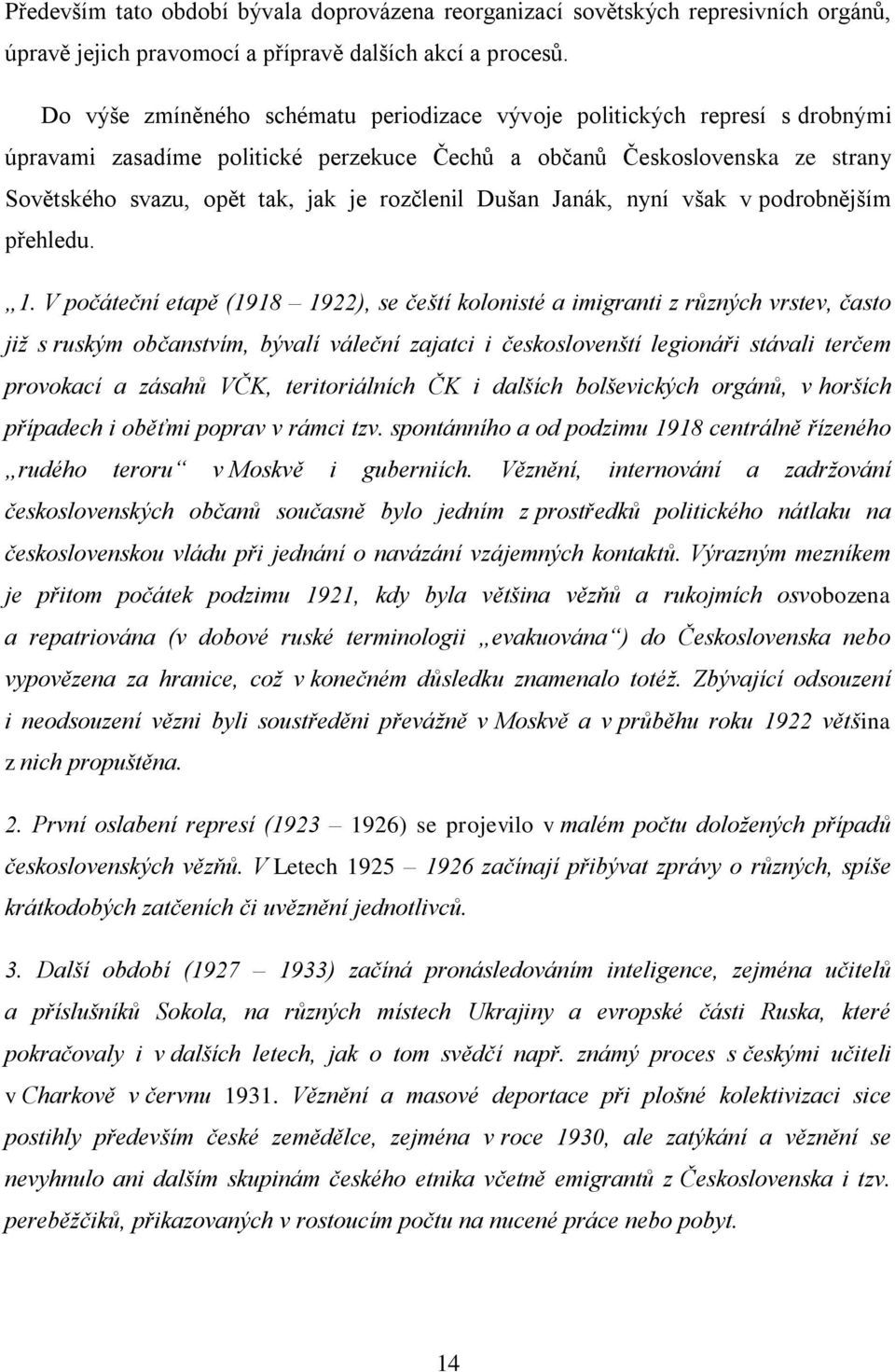 Dušan Janák, nyní však v podrobnějším přehledu. 1.