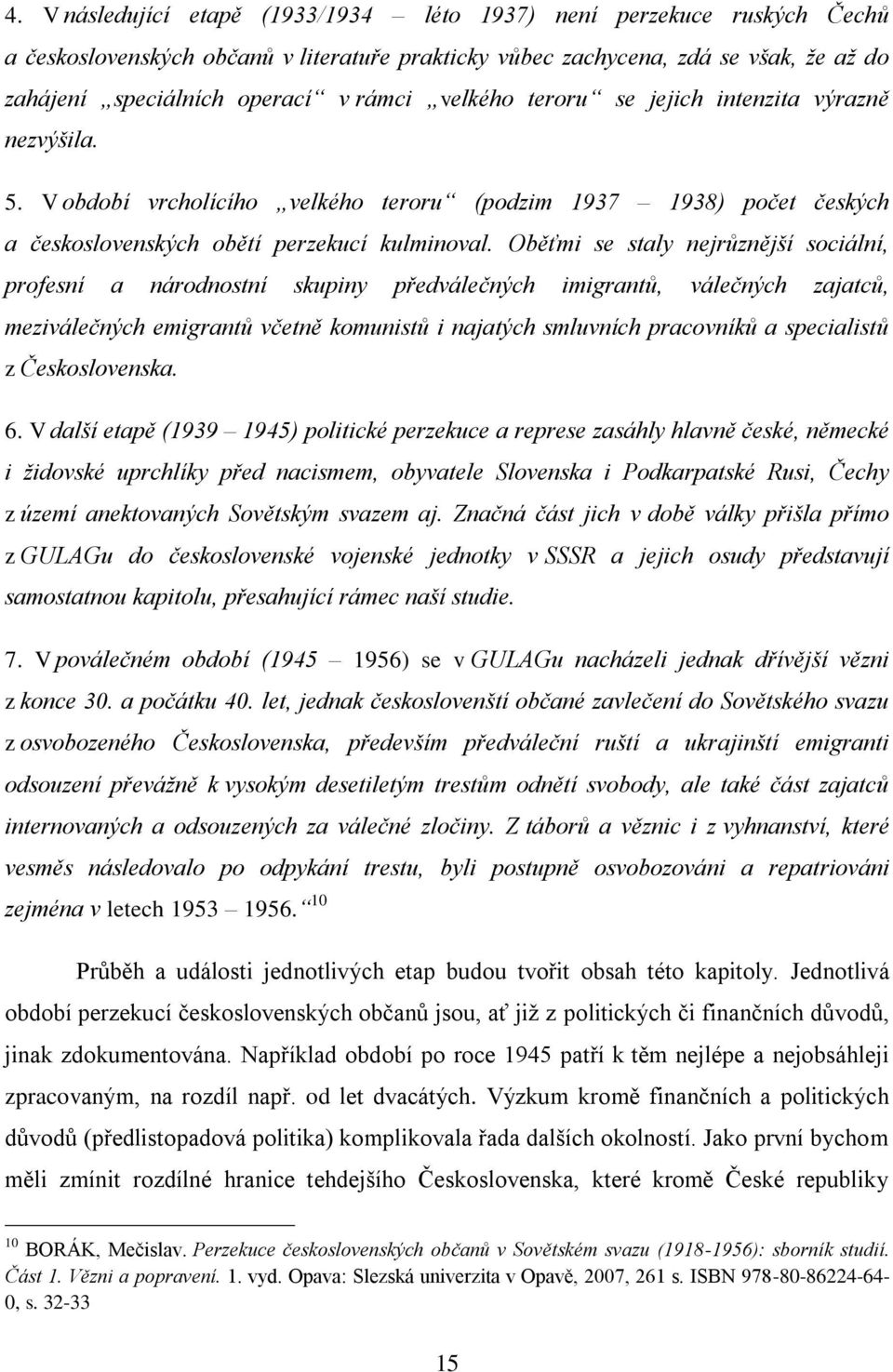 Oběťmi se staly nejrůznější sociální, profesní a národnostní skupiny předválečných imigrantů, válečných zajatců, meziválečných emigrantů včetně komunistů i najatých smluvních pracovníků a specialistů