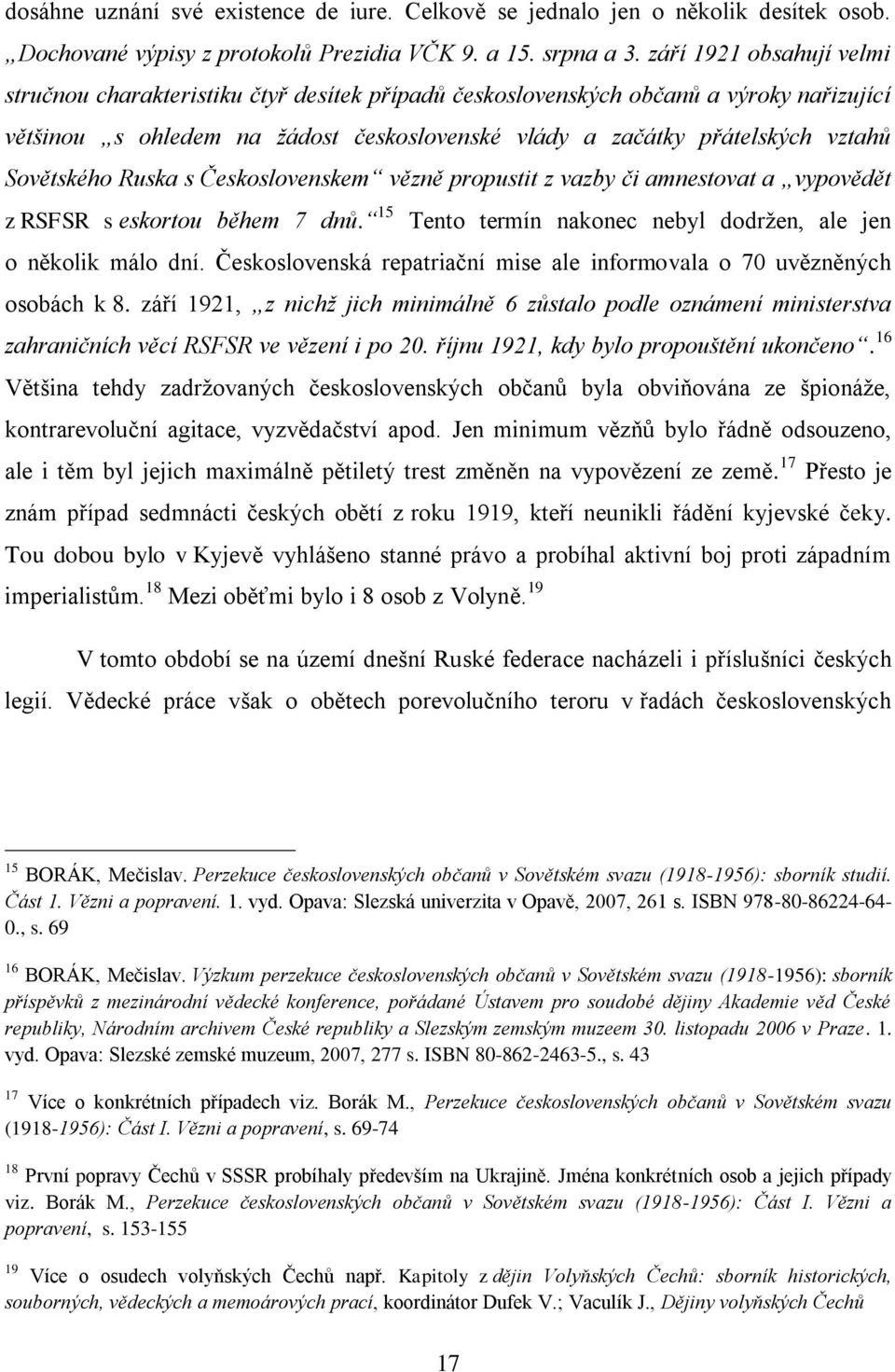 Sovětského Ruska s Československem vězně propustit z vazby či amnestovat a vypovědět z RSFSR s eskortou během 7 dnů. 15 Tento termín nakonec nebyl dodržen, ale jen o několik málo dní.