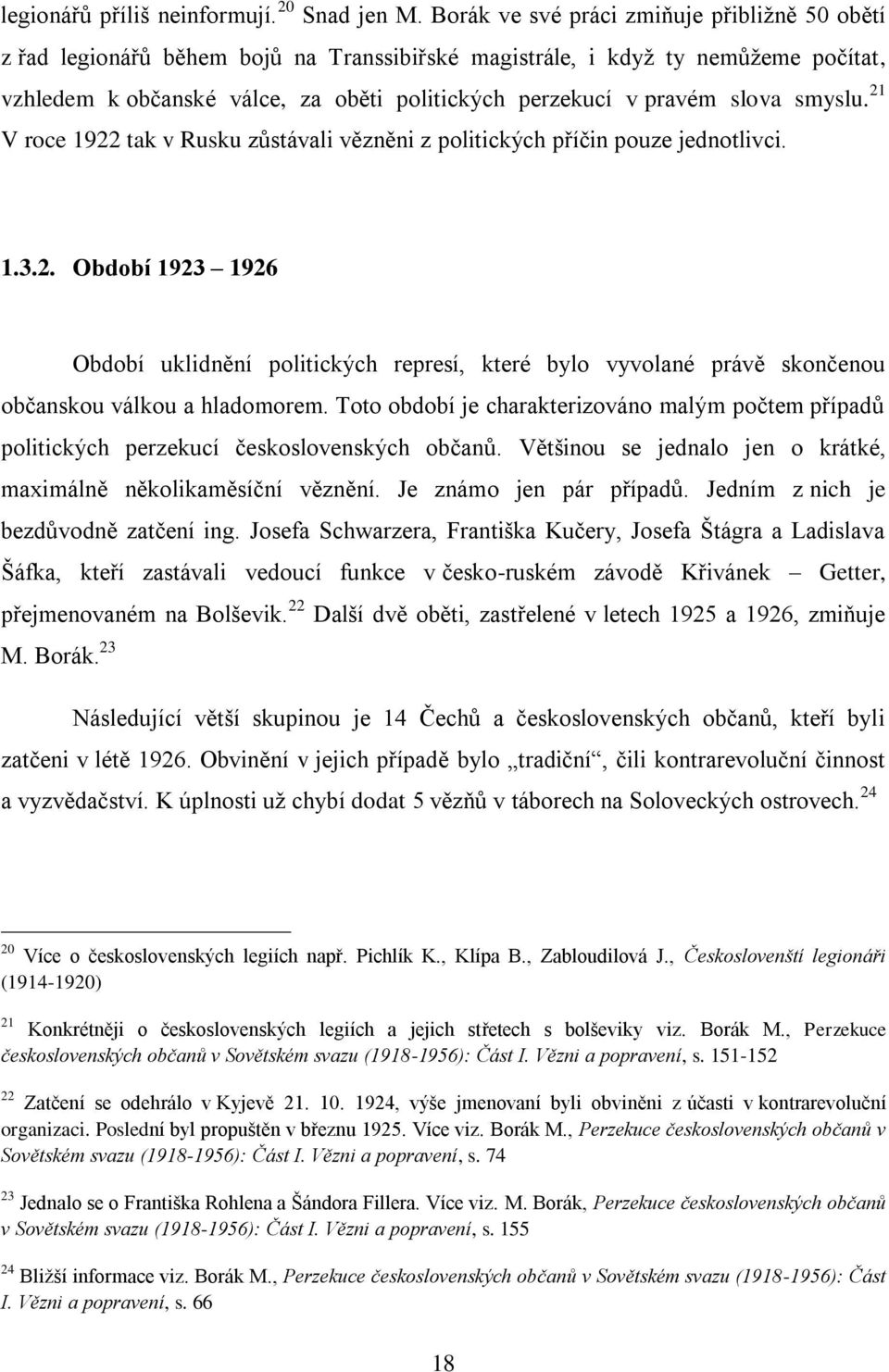 slova smyslu. 21 V roce 1922 tak v Rusku zůstávali vězněni z politických příčin pouze jednotlivci. 1.3.2. Období 1923 1926 Období uklidnění politických represí, které bylo vyvolané právě skončenou občanskou válkou a hladomorem.