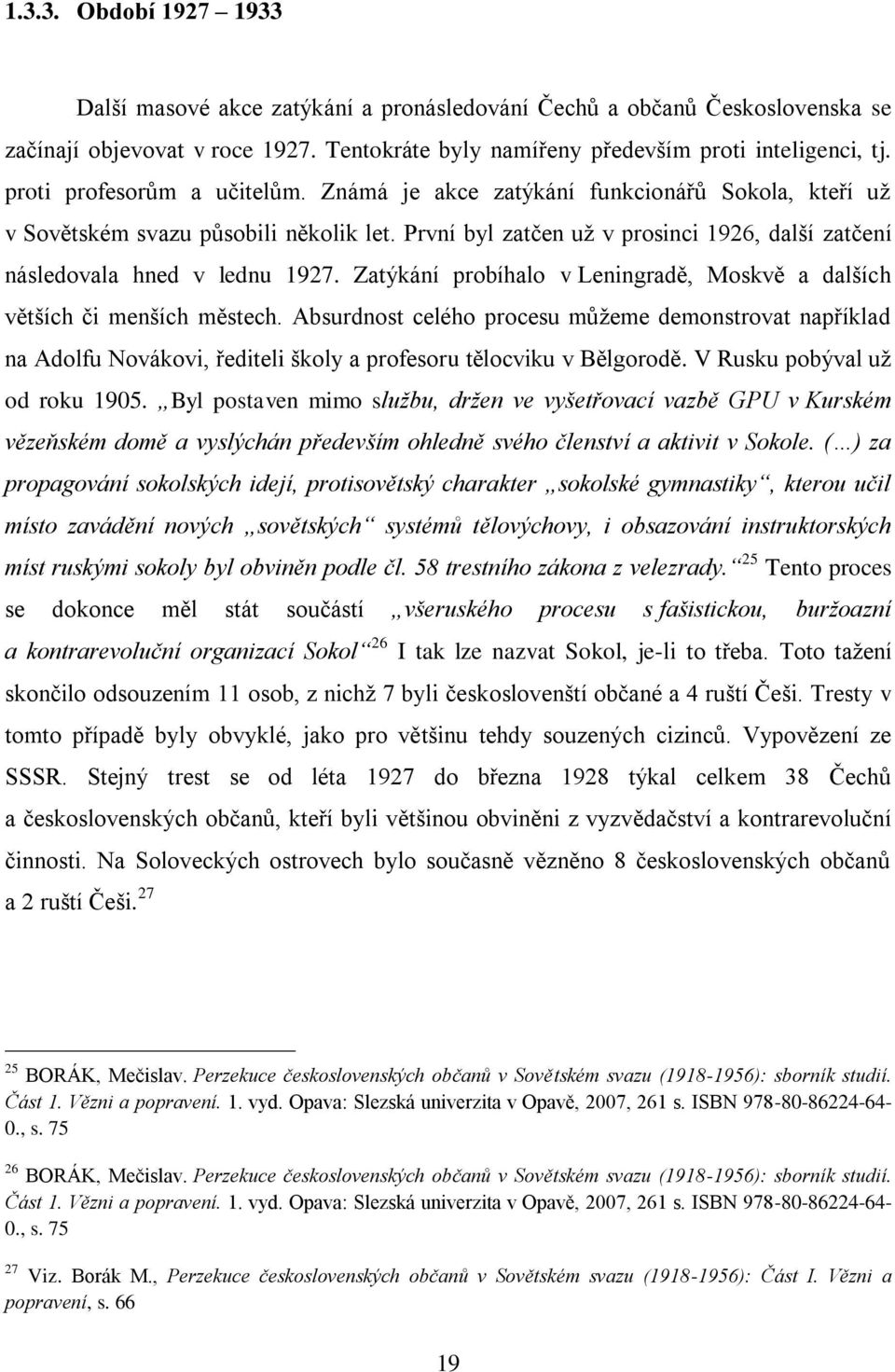 První byl zatčen už v prosinci 1926, další zatčení následovala hned v lednu 1927. Zatýkání probíhalo v Leningradě, Moskvě a dalších větších či menších městech.