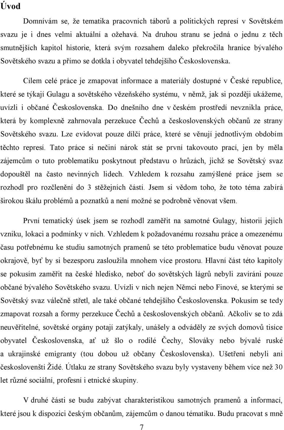 Cílem celé práce je zmapovat informace a materiály dostupné v České republice, které se týkají Gulagu a sovětského vězeňského systému, v němž, jak si později ukážeme, uvízli i občané Československa.