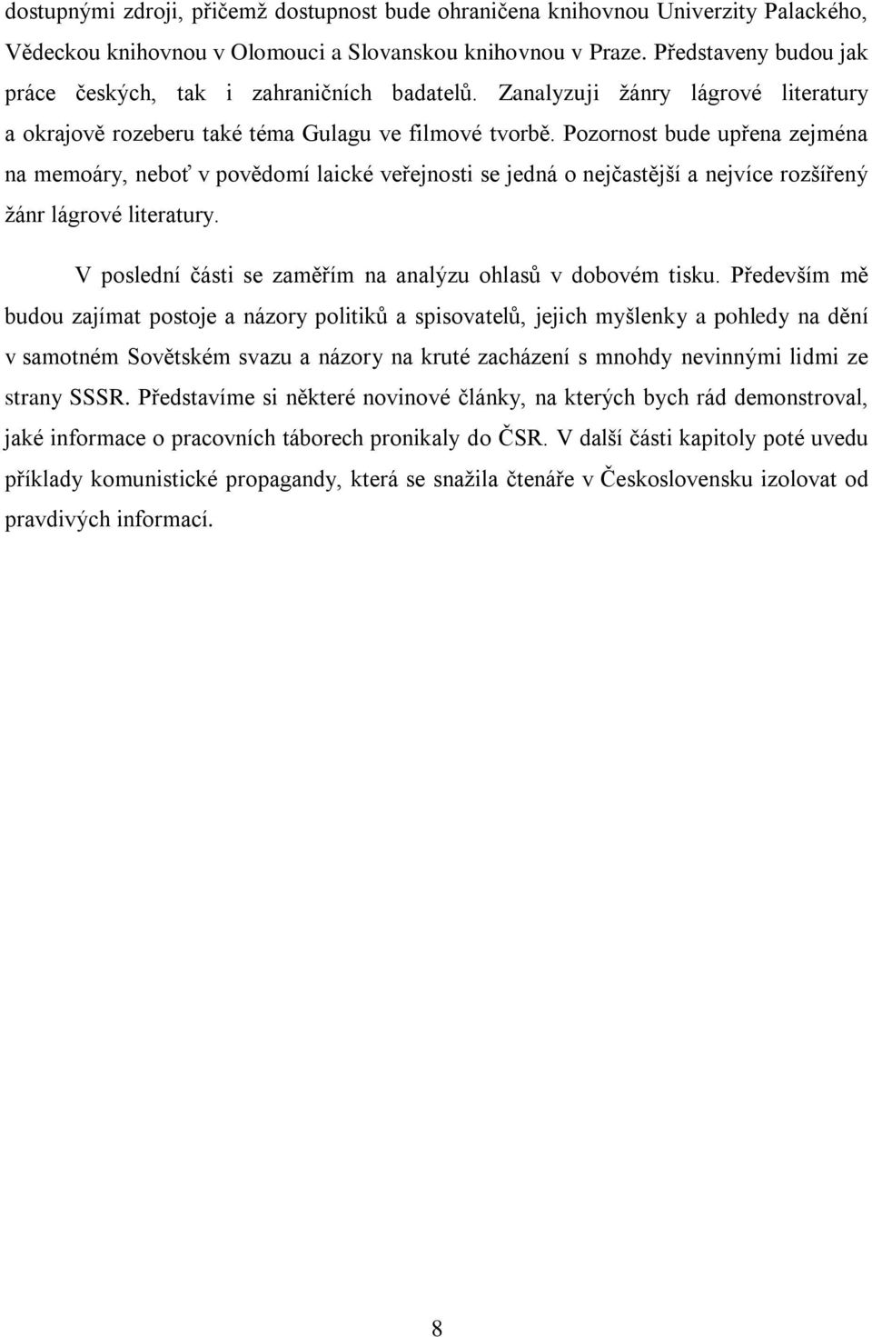 Pozornost bude upřena zejména na memoáry, neboť v povědomí laické veřejnosti se jedná o nejčastější a nejvíce rozšířený žánr lágrové literatury.