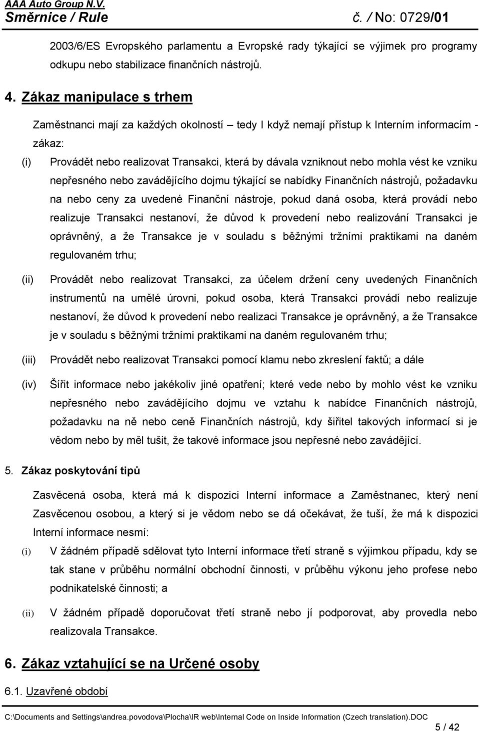 vést ke vzniku nepřesného nebo zavádějícího dojmu týkající se nabídky Finančních nástrojů, požadavku na nebo ceny za uvedené Finanční nástroje, pokud daná osoba, která provádí nebo realizuje