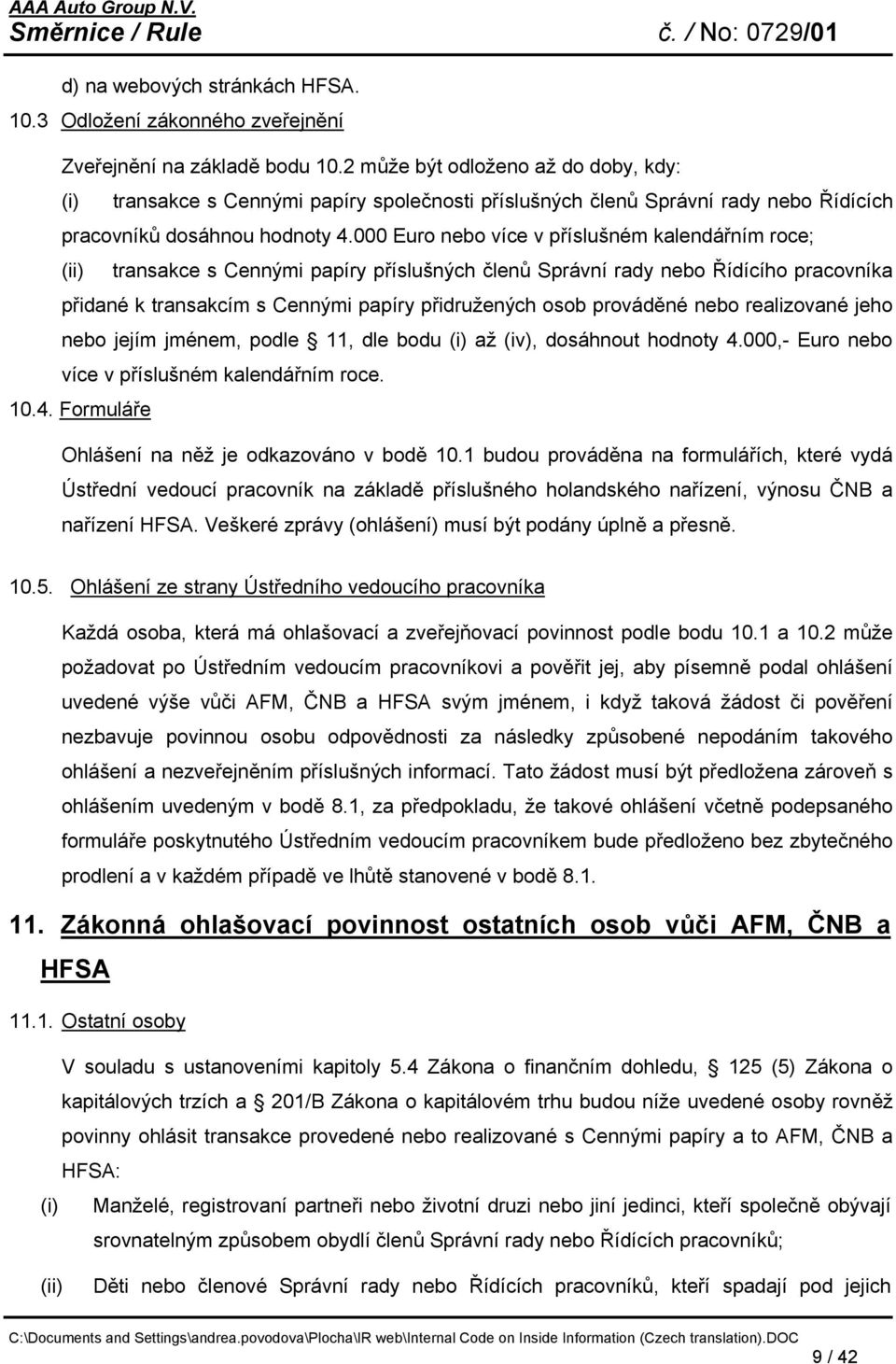 000 Euro nebo více v příslušném kalendářním roce; (ii) transakce s Cennými papíry příslušných členů Správní rady nebo Řídícího pracovníka přidané k transakcím s Cennými papíry přidružených osob