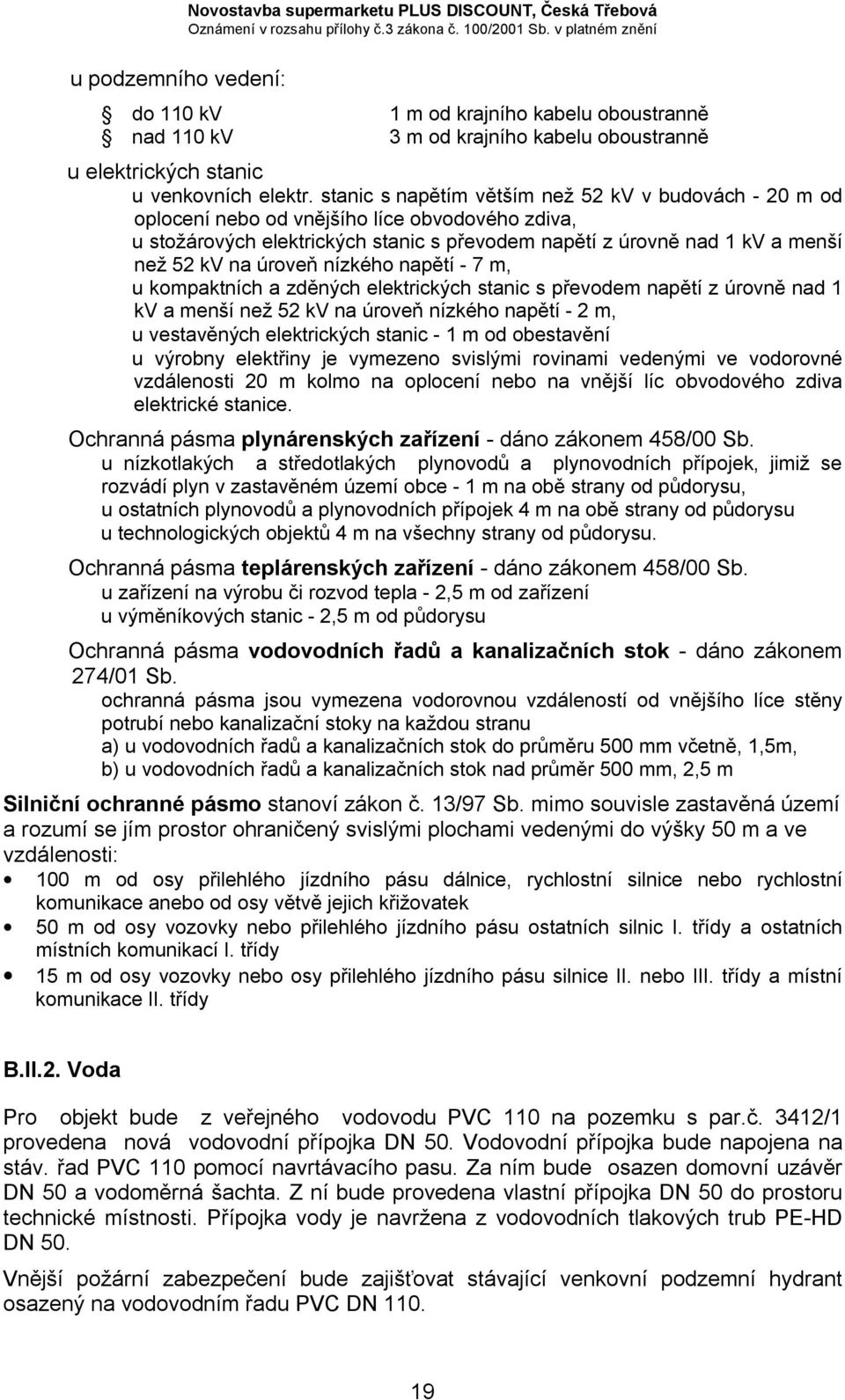 stanic s napětím větším než 52 kv v budovách - 20 m od oplocení nebo od vnějšího líce obvodového zdiva, u stožárových elektrických stanic s převodem napětí z úrovně nad 1 kv a menší než 52 kv na