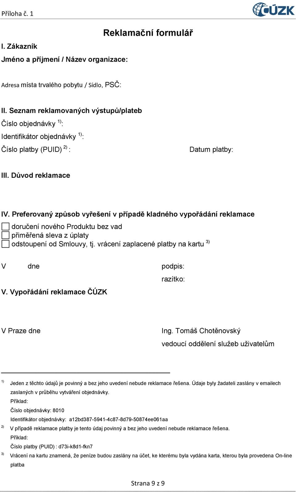 Preferovaný způsob vyřešení v případě kladného vypořádání reklamace doručení nového Produktu bez vad přiměřená sleva z úplaty odstoupení od Smlouvy, tj.