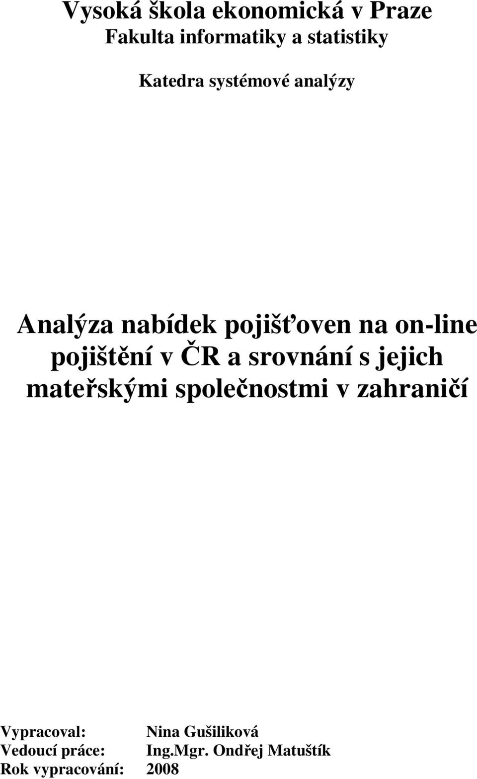 srovnání s jejich mateřskými společnostmi v zahraničí Vypracoval: Nina