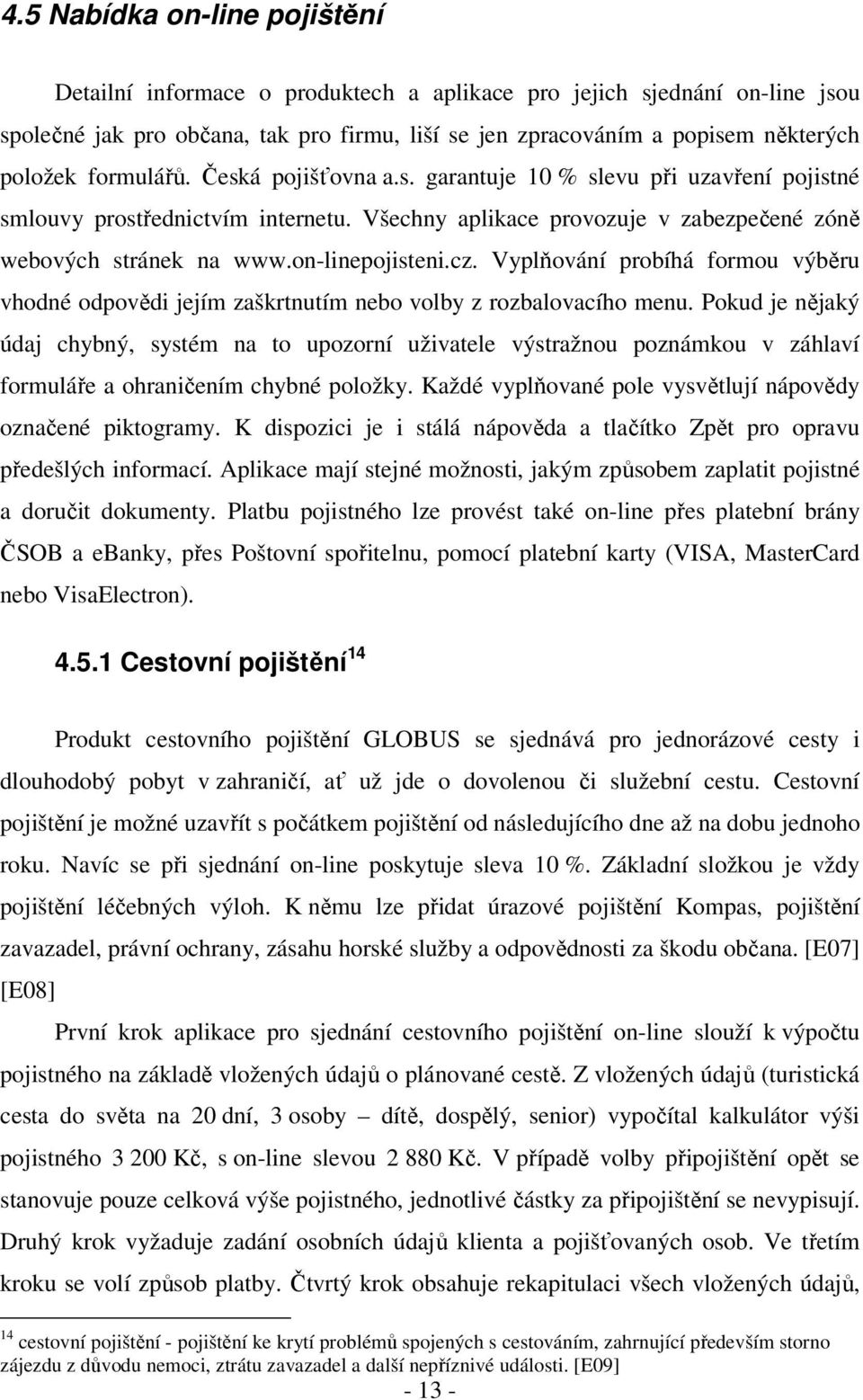 cz. Vyplňování probíhá formou výběru vhodné odpovědi jejím zaškrtnutím nebo volby z rozbalovacího menu.