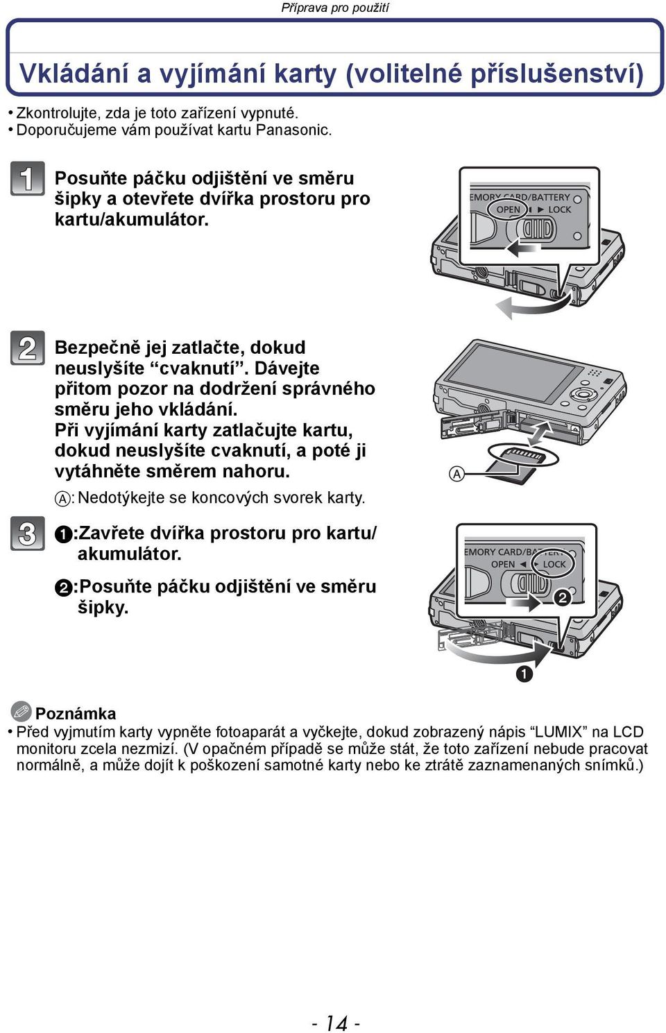 Dávejte přitom pozor na dodržení správného směru jeho vkládání. Při vyjímání karty zatlačujte kartu, dokud neuslyšíte cvaknutí, a poté ji vytáhněte směrem nahoru.