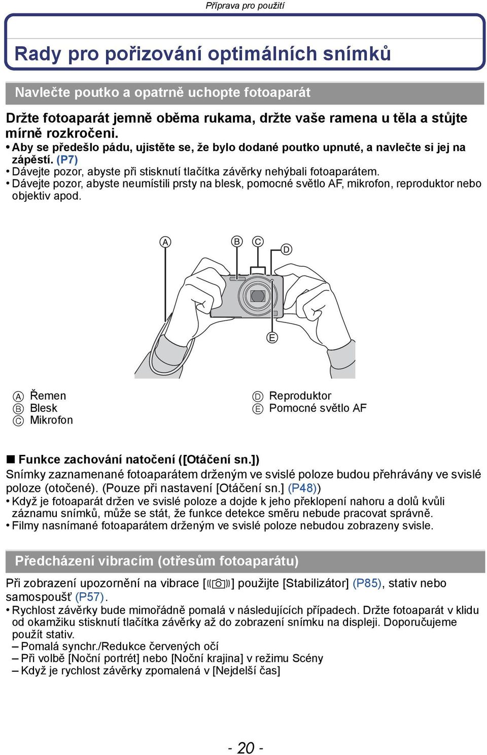 Dávejte pozor, abyste neumístili prsty na blesk, pomocné světlo AF, mikrofon, reproduktor nebo objektiv apod.