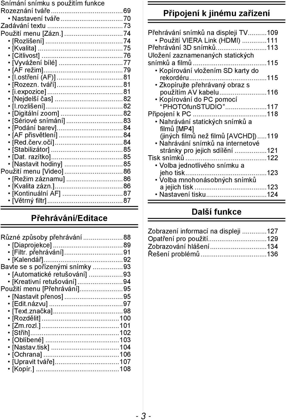 červ.očí]...84 [Stabilizátor]...85 [Dat. razítko]...85 [Nastavit hodiny]...85 Použití menu [Video]...86 [Režim záznamu]...86 [Kvalita zázn.]...86 [Kontinuální AF]...87 [Větrný filtr].