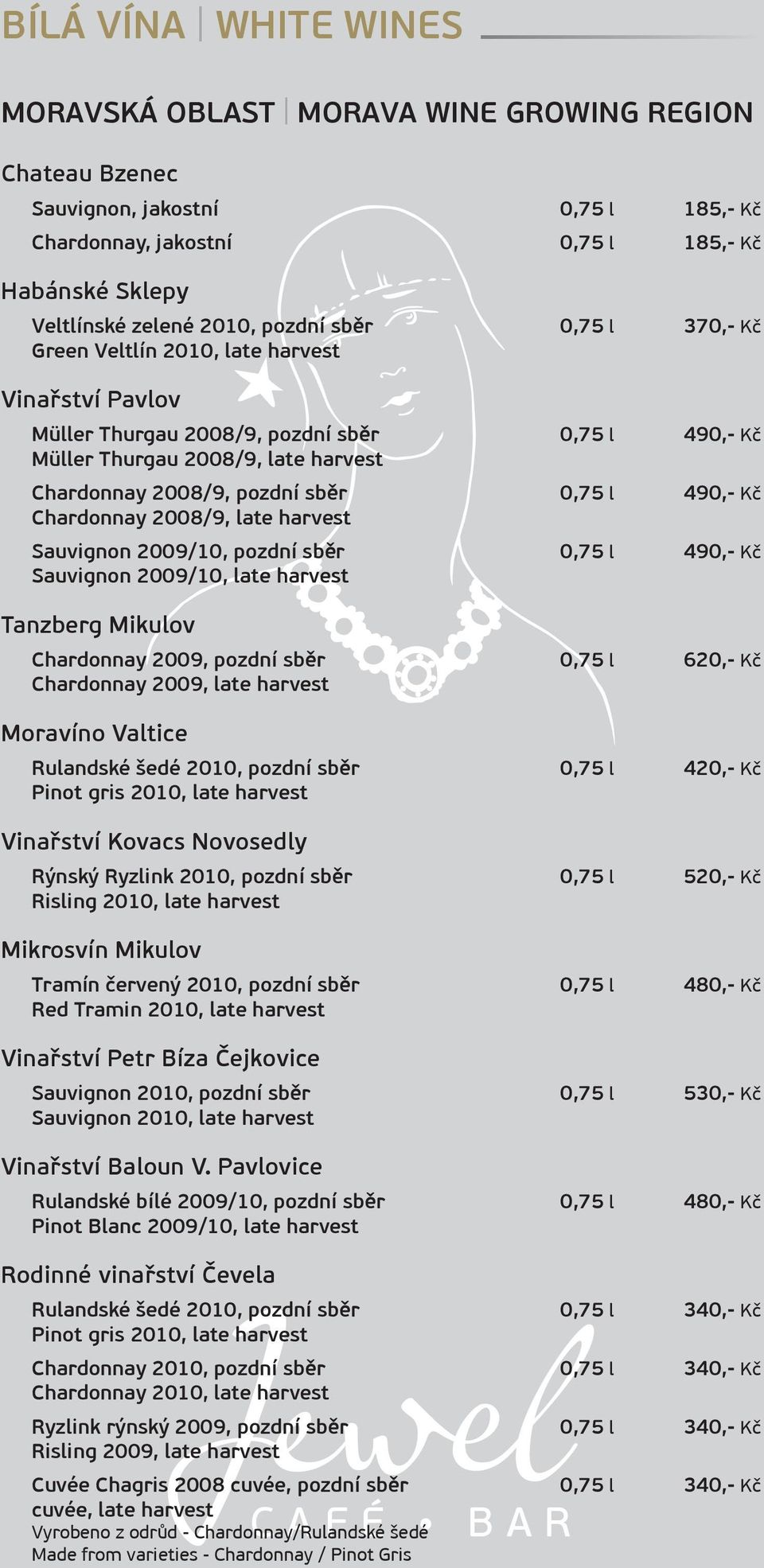 Chardonnay 2008/9, late harvest Sauvignon 2009/10, pozdní sběr 0,75 l 490,- Kč Sauvignon 2009/10, late harvest Tanzberg Mikulov Chardonnay 2009, pozdní sběr 0,75 l 620,- Kč Chardonnay 2009, late