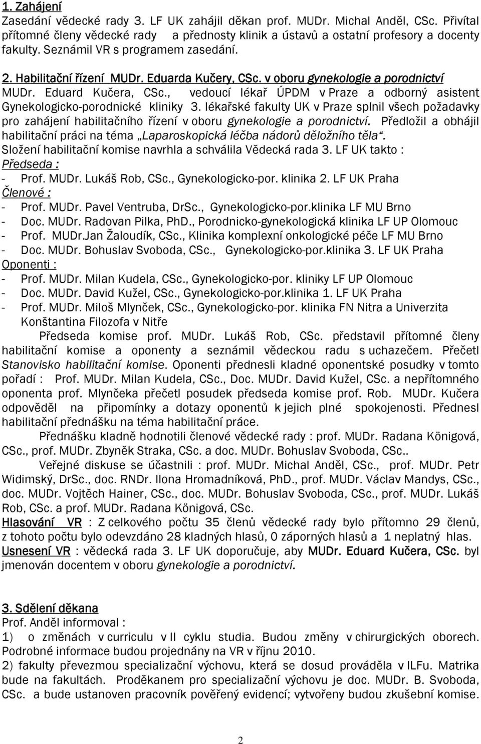 , vedoucí lékař ÚPDM v Praze a odborný asistent Gynekologicko-porodnické kliniky 3.