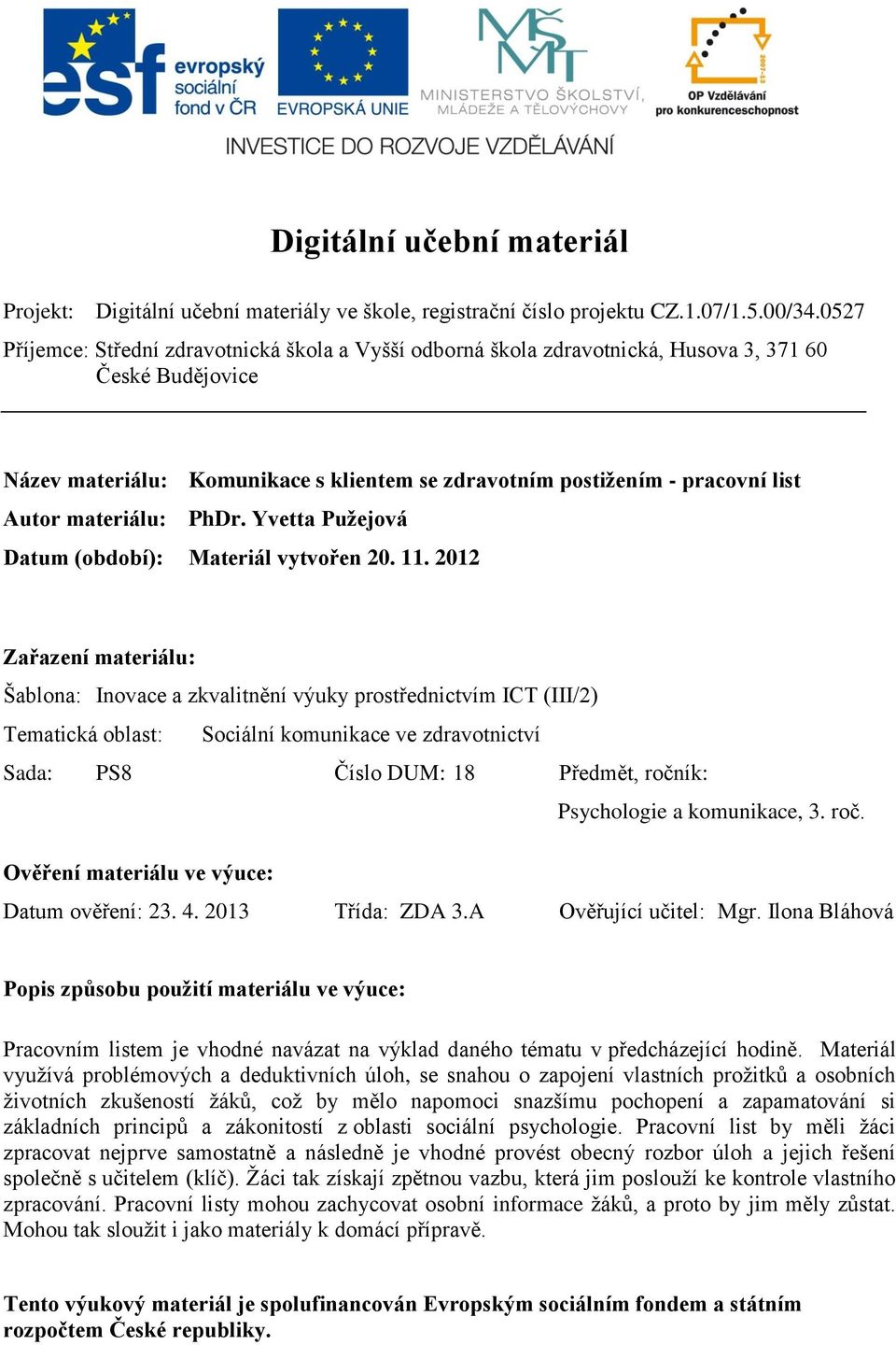 materiálu: PhDr. Yvetta Pužejová Datum (období): Materiál vytvořen 20.