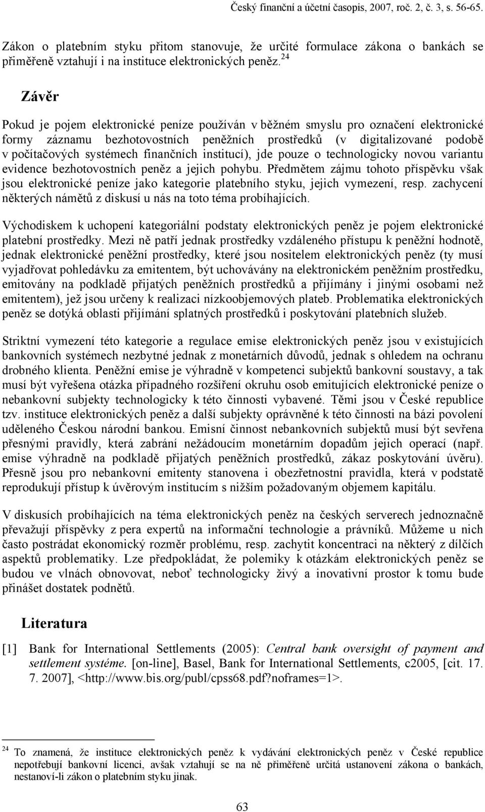 finančních institucí), jde pouze o technologicky novou variantu evidence bezhotovostních peněz a jejich pohybu.