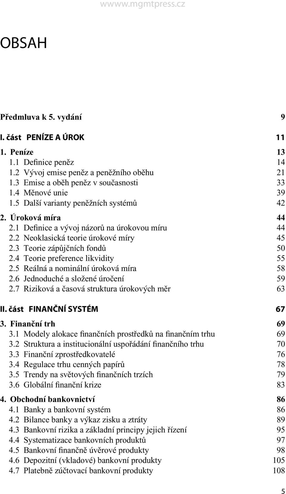 4 Teorie preference likvidity 55 2.5 Reálná a nominální úroková míra 58 2.6 Jednoduché a složené úročení 59 2.7 Riziková a časová struktura úrokových měr 63 II. část FINANČNÍ SYSTÉM 67 3.