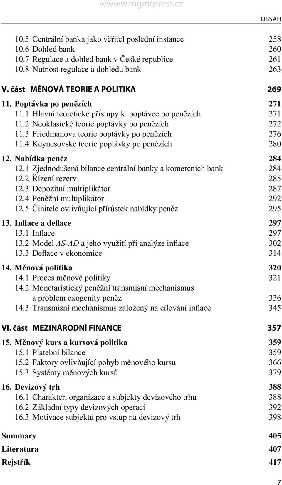 3 Friedmanova teorie poptávky po penězích 276 11.4 Keynesovské teorie poptávky po penězích 280 12. Nabídka peněz 284 12.1 Zjednodušená bilance centrální banky a komerčních bank 284 12.