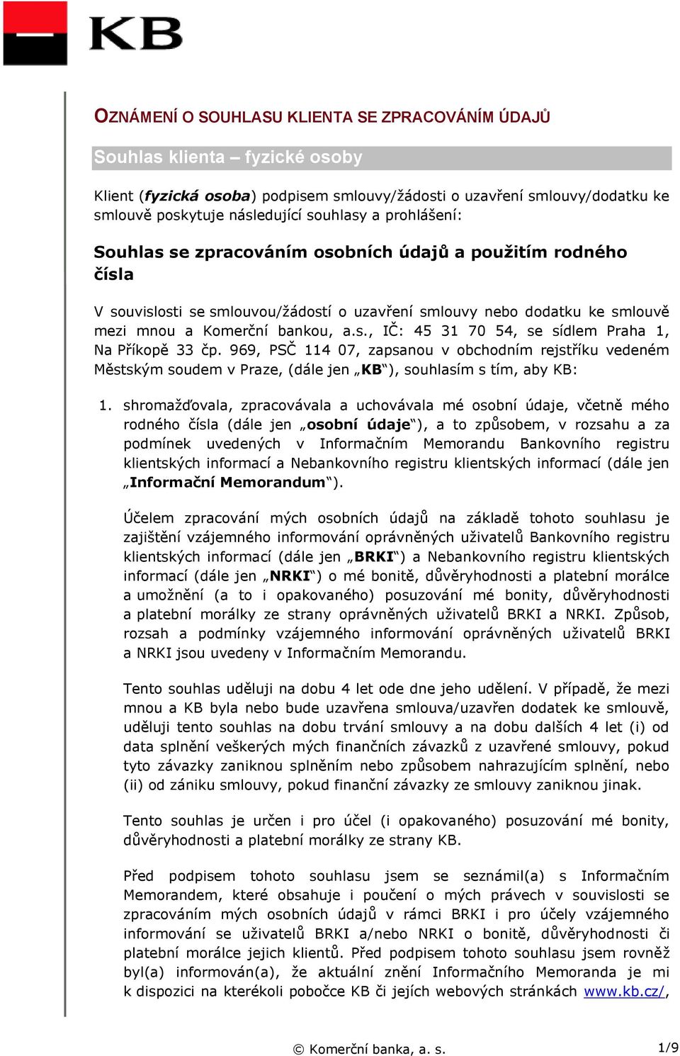 969, PSČ 114 07, zapsanou v obchodním rejstříku vedeném Městským soudem v Praze, (dále jen KB ), souhlasím s tím, aby KB: 1.