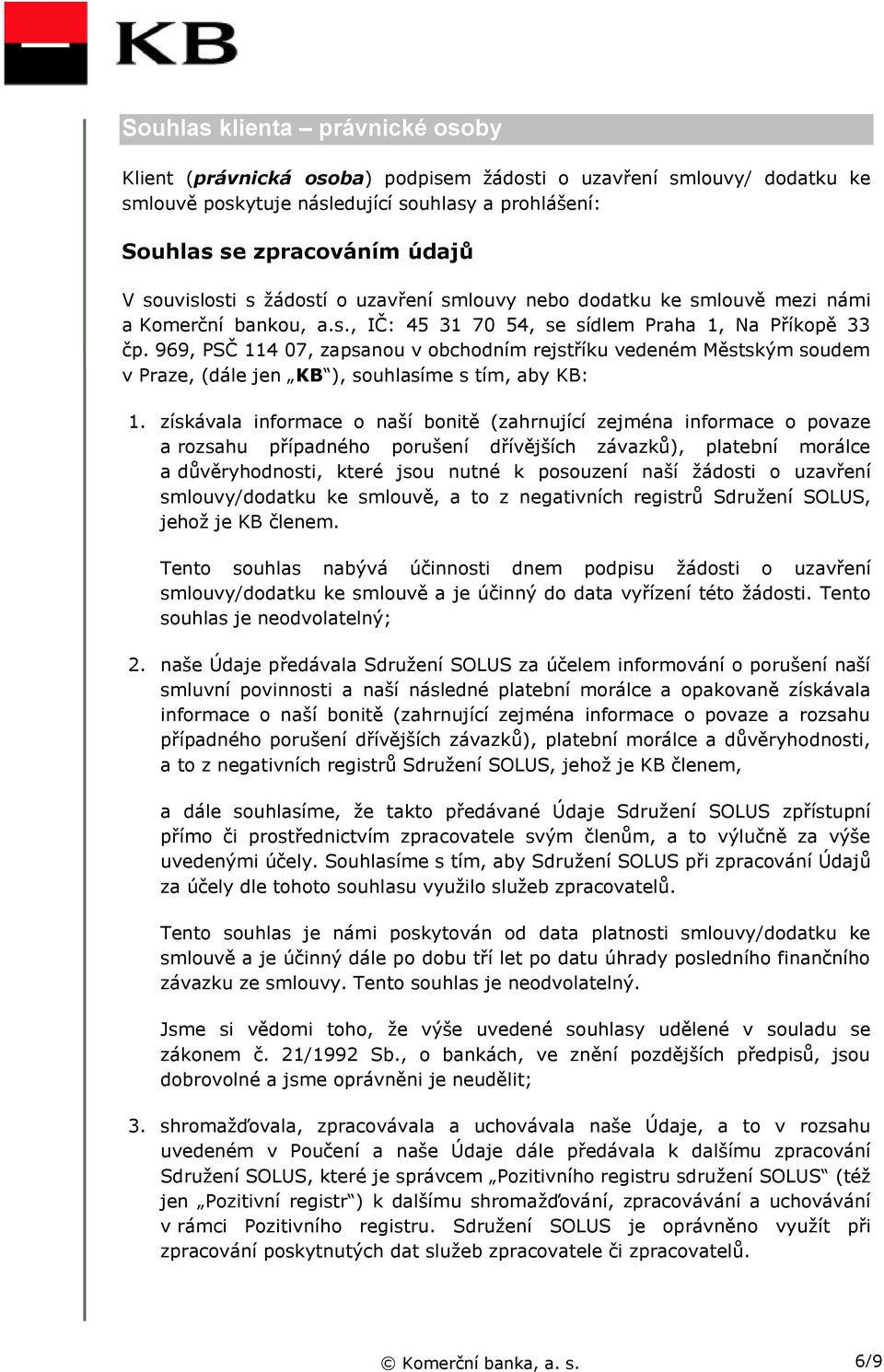 969, PSČ 114 07, zapsanou v obchodním rejstříku vedeném Městským soudem v Praze, (dále jen KB ), souhlasíme s tím, aby KB: 1.