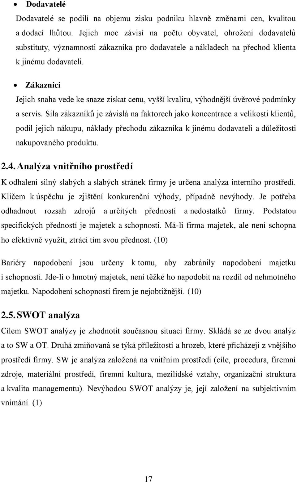 Zákazníci Jejich snaha vede ke snaze získat cenu, vyšší kvalitu, výhodnější úvěrové podmínky a servis.