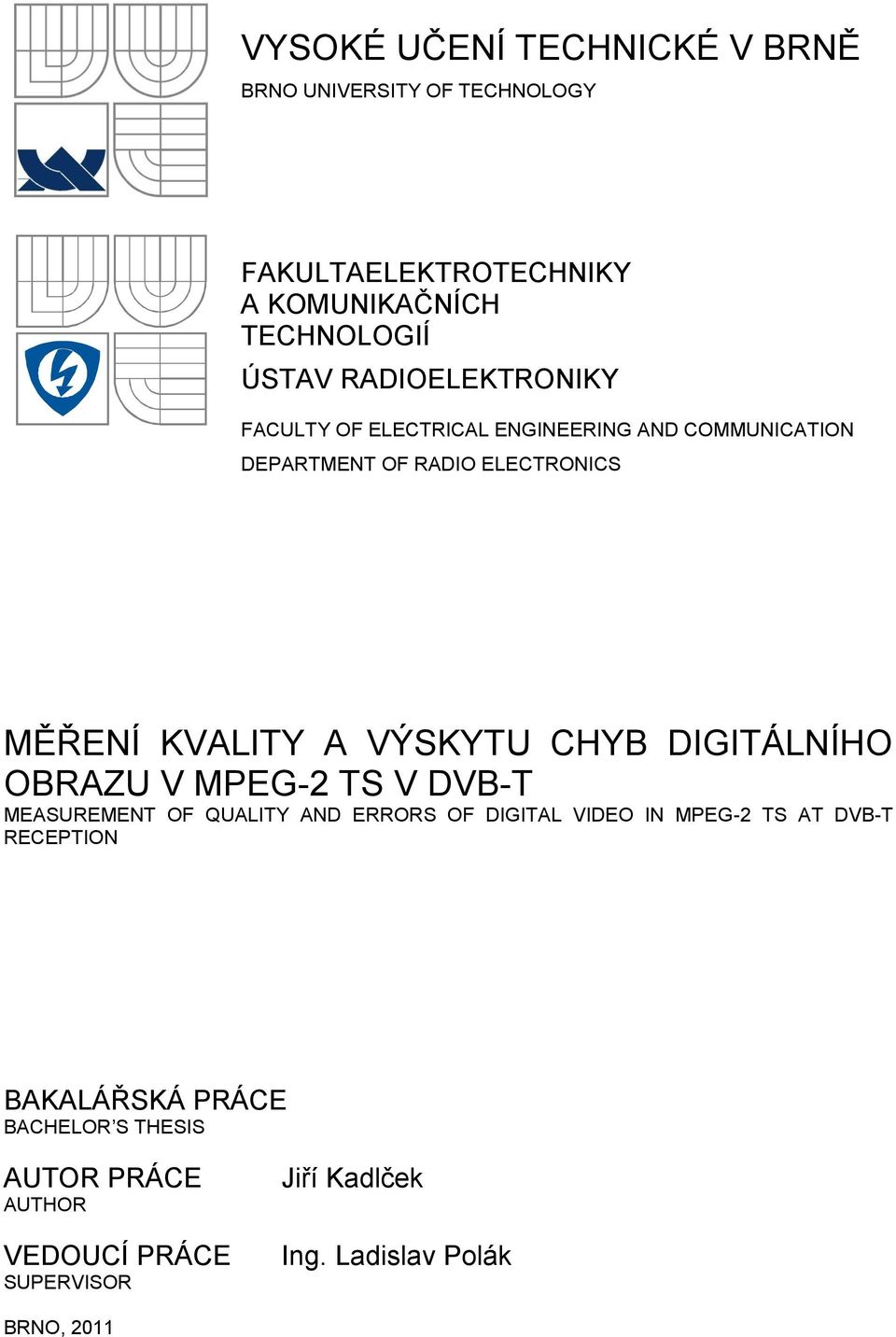 VÝSKYTU CHYB DIGITÁLNÍHO OBRAZU V MPEG-2 TS V DVB-T MEASUREMENT OF QUALITY AND ERRORS OF DIGITAL VIDEO IN MPEG-2 TS AT