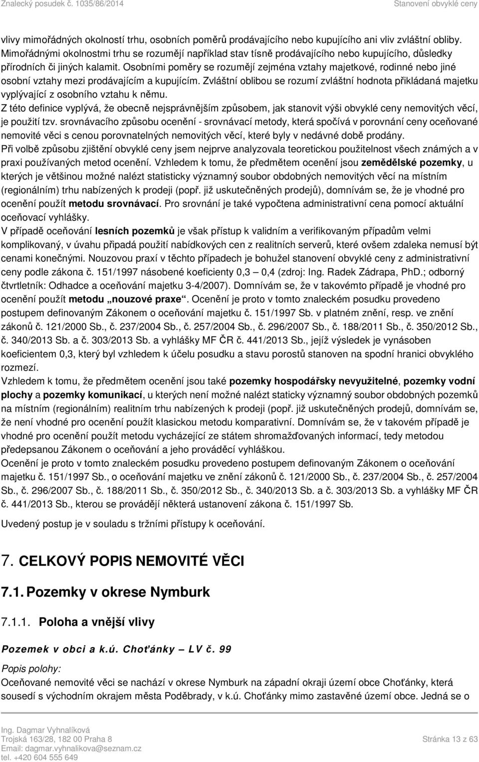 Osobními poměry se rozumějí zejména vztahy majetkové, rodinné nebo jiné osobní vztahy mezi prodávajícím a kupujícím.