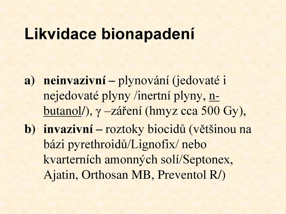 invazivní roztoky biocidů (většinou na bázi pyrethroidů/lignofix/