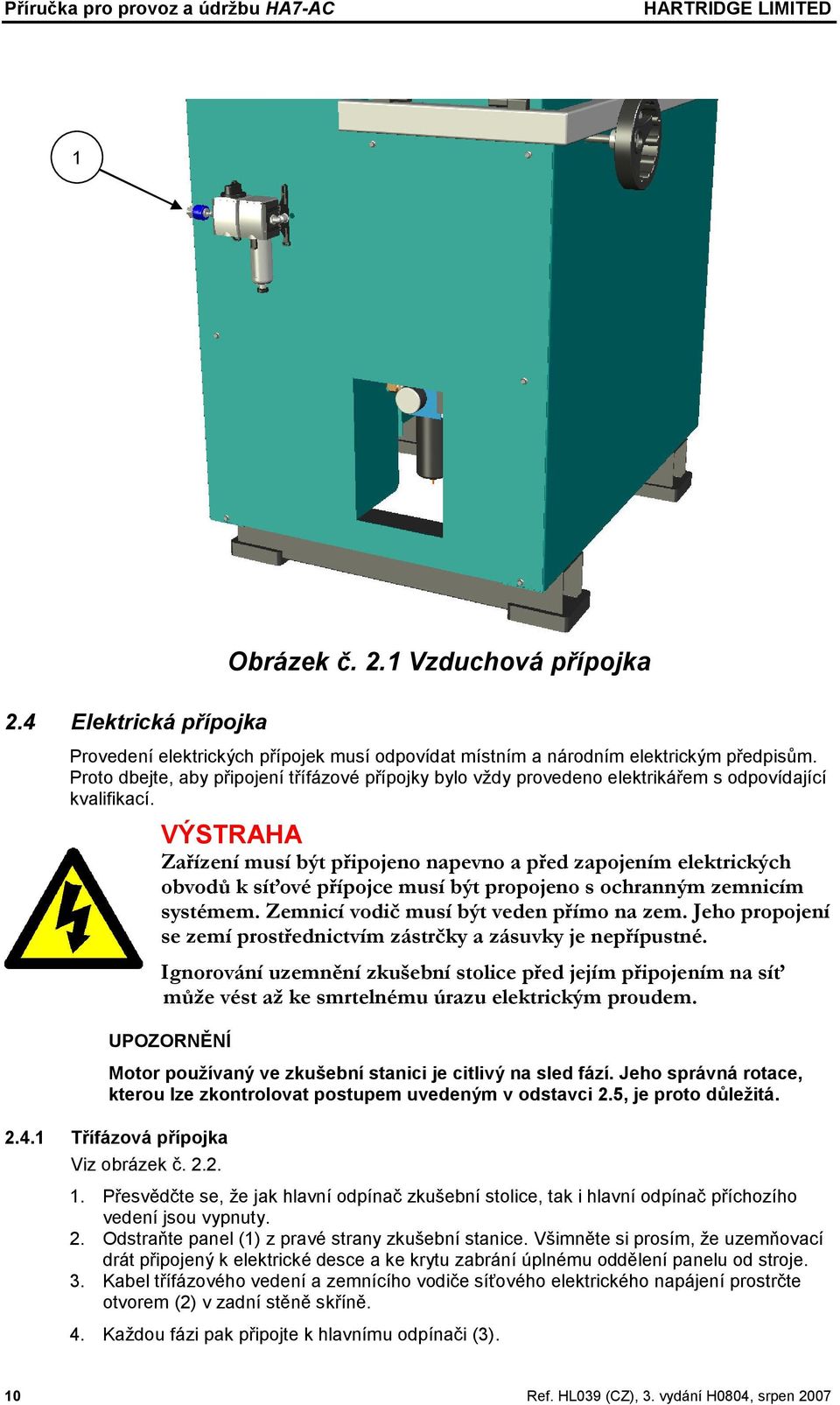 Proto dbejte, aby připojení třífázové přípojky bylo vždy provedeno elektrikářem s odpovídající kvalifikací.