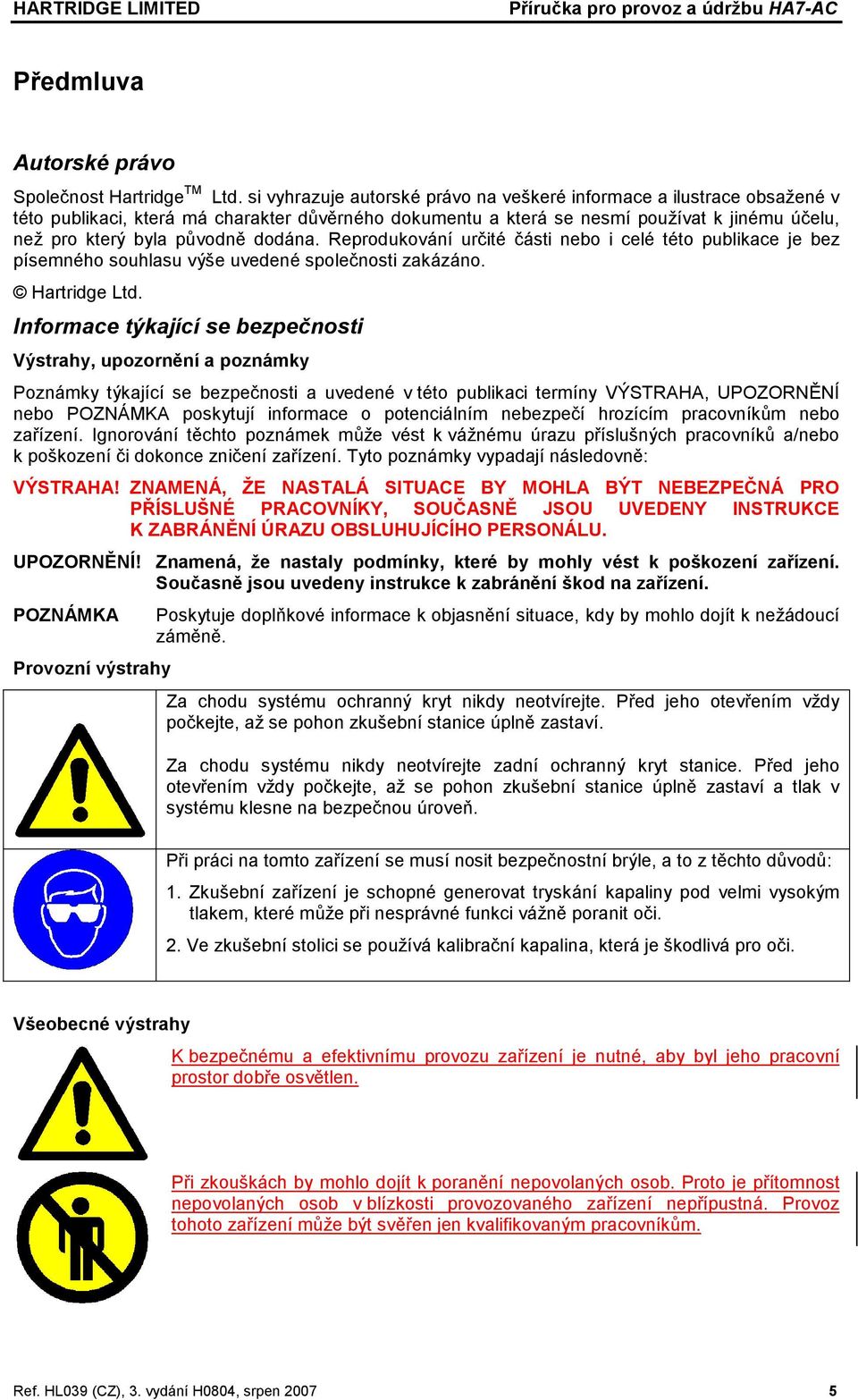 dodána. Reprodukování určité části nebo i celé této publikace je bez písemného souhlasu výše uvedené společnosti zakázáno. Hartridge Ltd.