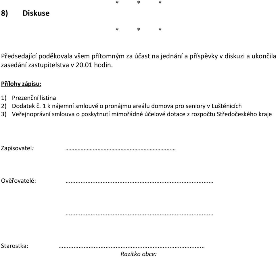 1 k nájemní smlouvě o pronájmu areálu domova pro seniory v Luštěnicích 3) Veřejnoprávní smlouva o